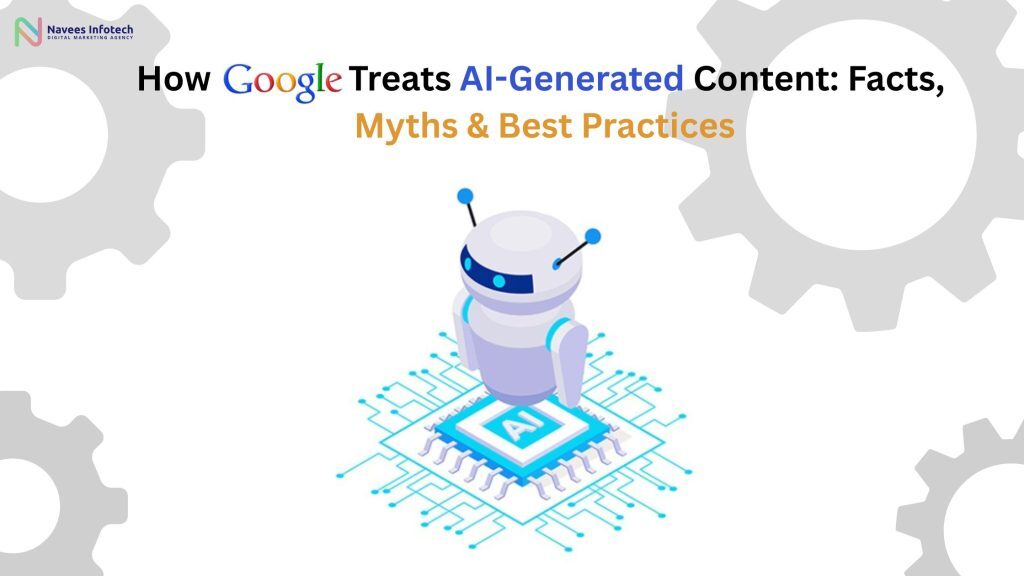 How Google Treats AI-Generated Content: Facts, Myths & Best Practices 1 How Google Treats AI Generated Content Facts Myths Best Practices
