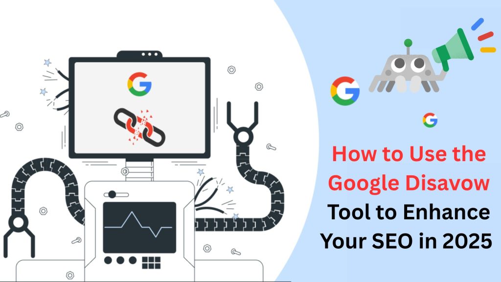 How to Use the Google Disavow Tool to Enhance Your SEO in 2025 – A Complete Guide by Navees Infotech 1 How to Use the Google Disavow Tool to Enhance Your SEO in 2025